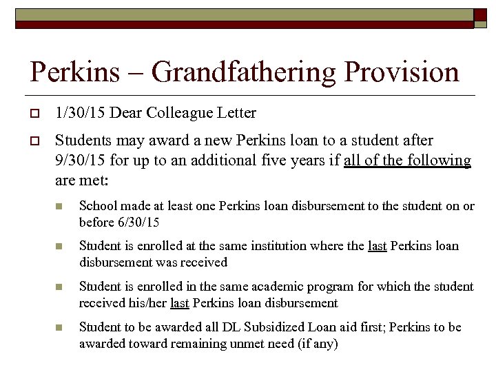 Perkins – Grandfathering Provision o 1/30/15 Dear Colleague Letter o Students may award a