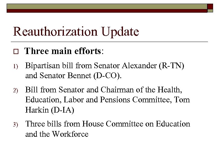 Reauthorization Update o Three main efforts: 1) Bipartisan bill from Senator Alexander (R-TN) and