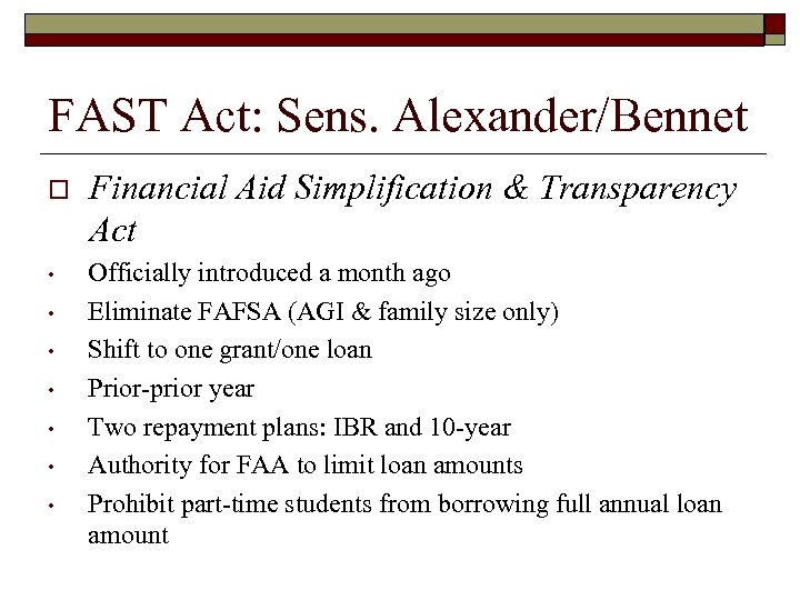 FAST Act: Sens. Alexander/Bennet o Financial Aid Simplification & Transparency Act • Officially introduced