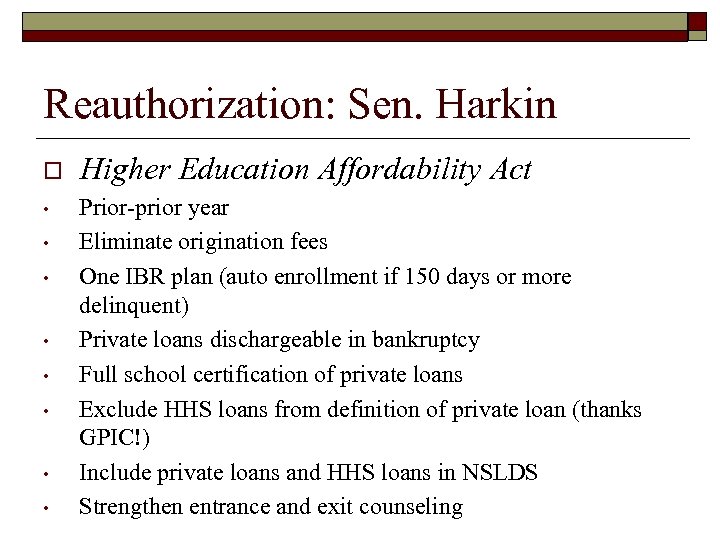 Reauthorization: Sen. Harkin o Higher Education Affordability Act • Prior-prior year Eliminate origination fees