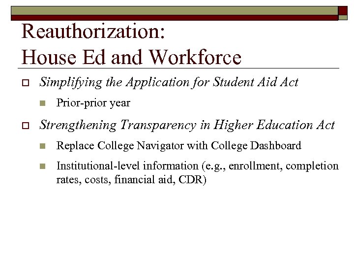 Reauthorization: House Ed and Workforce o Simplifying the Application for Student Aid Act n