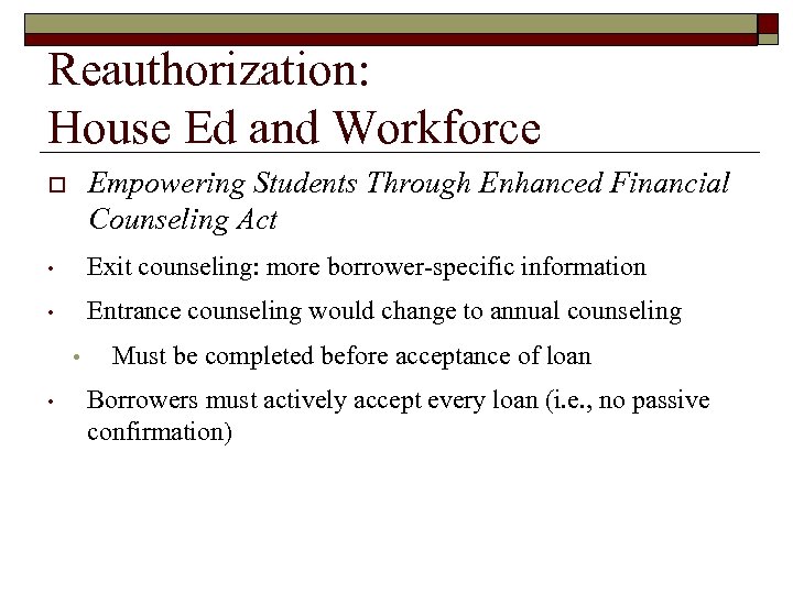 Reauthorization: House Ed and Workforce o Empowering Students Through Enhanced Financial Counseling Act •