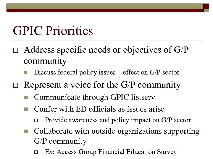 GPIC Priorities o Address specific needs or objectives of G/P community n o Discuss