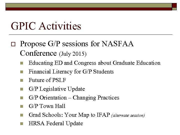 GPIC Activities o Propose G/P sessions for NASFAA Conference (July 2015) n n n