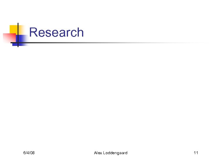 Research 6/4/08 Alex Loddengaard 11 