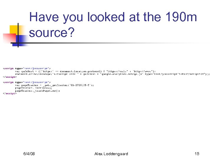 Have you looked at the 190 m source? 6/4/08 Alex Loddengaard 15 