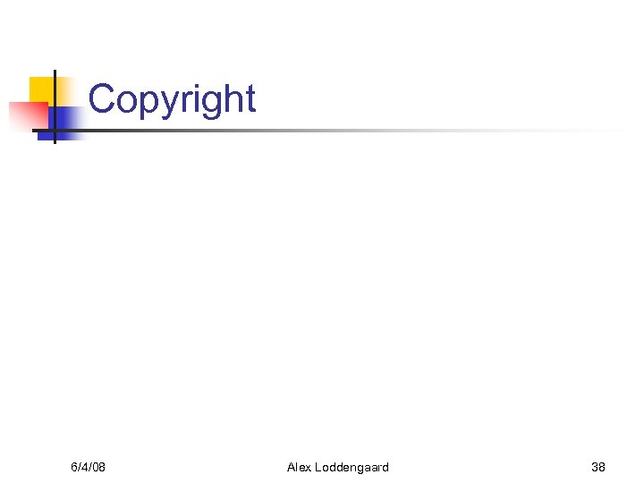 Copyright 6/4/08 Alex Loddengaard 38 