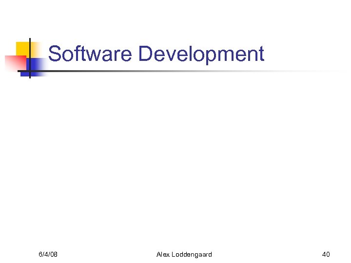 Software Development 6/4/08 Alex Loddengaard 40 