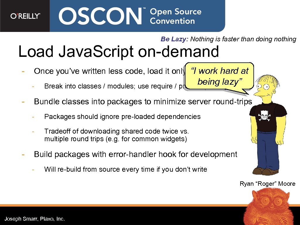 Be Lazy: Nothing is faster than doing nothing Load Java. Script on-demand - Once