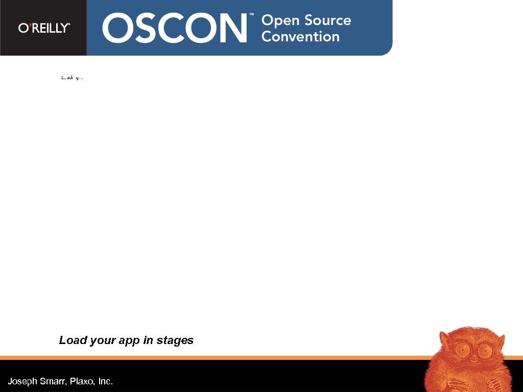 Load your app in stages Joseph Smarr, Plaxo, Inc. 