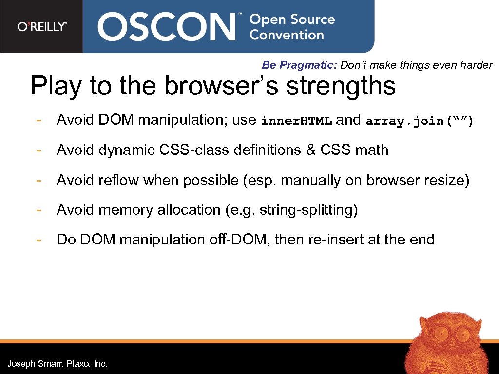Be Pragmatic: Don’t make things even harder Play to the browser’s strengths - Avoid