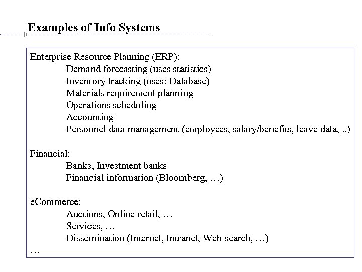 Examples of Info Systems Enterprise Resource Planning (ERP): Demand forecasting (uses statistics) Inventory tracking