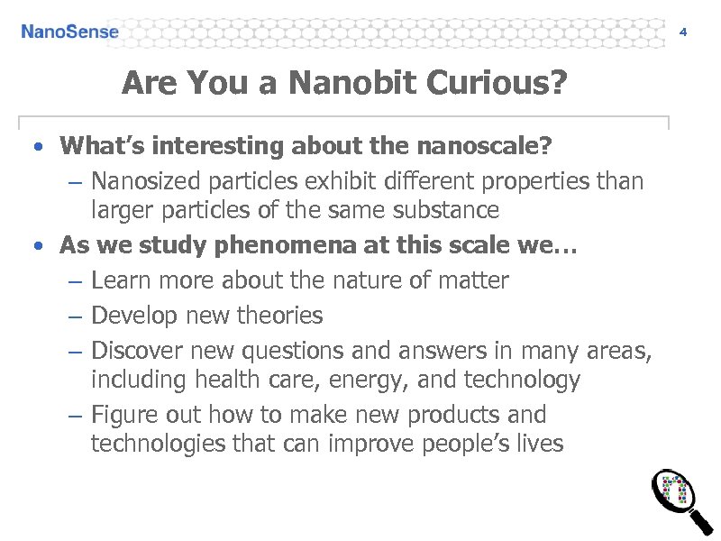 4 Are You a Nanobit Curious? • What’s interesting about the nanoscale? – Nanosized