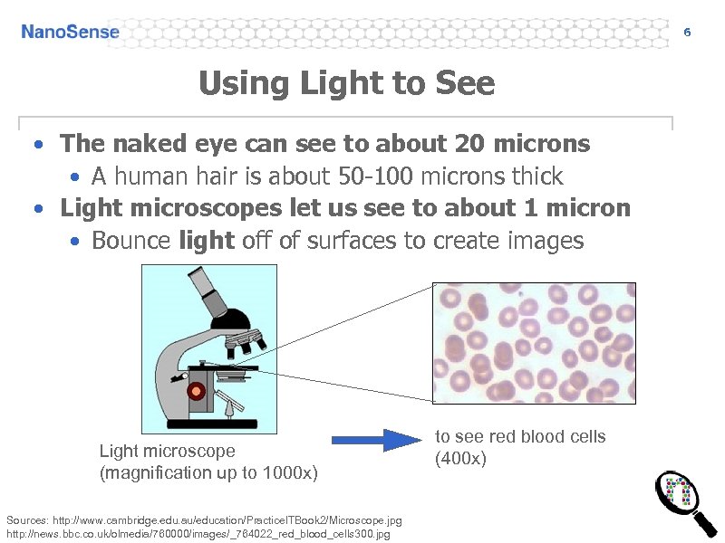 6 Using Light to See • The naked eye can see to about 20