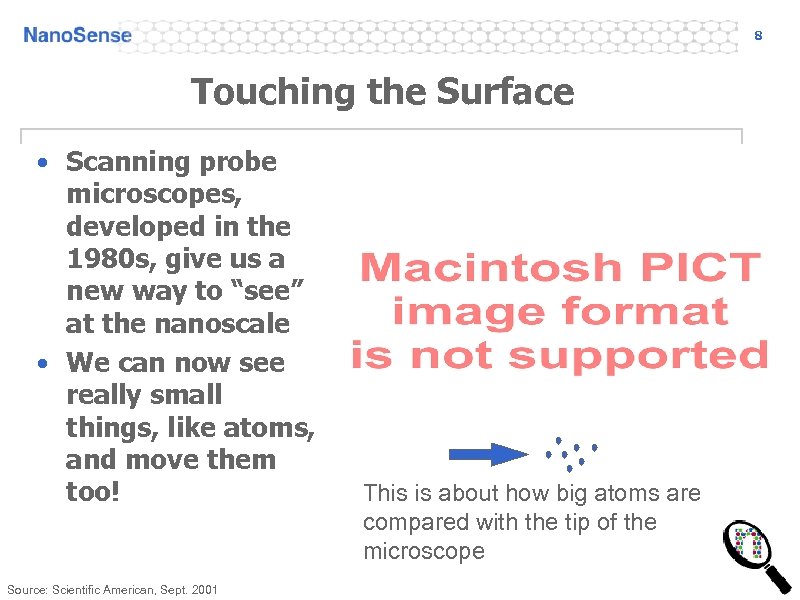 8 Touching the Surface • Scanning probe microscopes, developed in the 1980 s, give