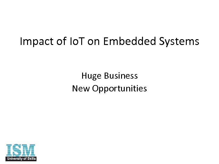Impact of Io. T on Embedded Systems Huge Business New Opportunities 