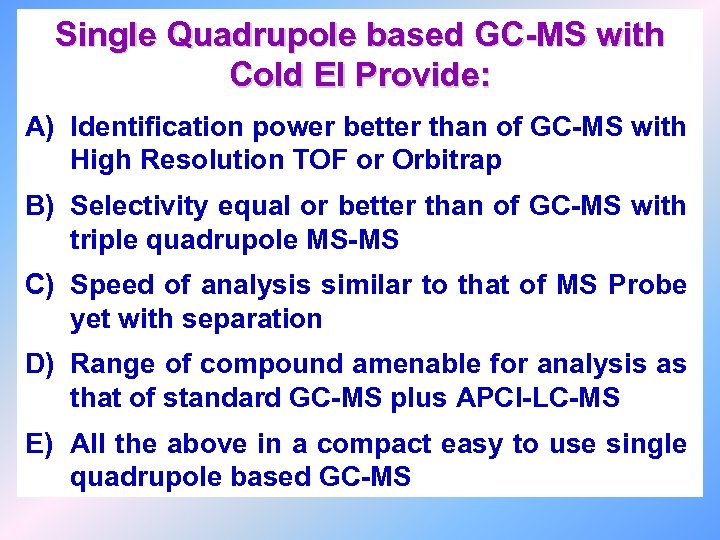 Single Quadrupole based GC-MS with Cold EI Provide: A) Identification power better than of