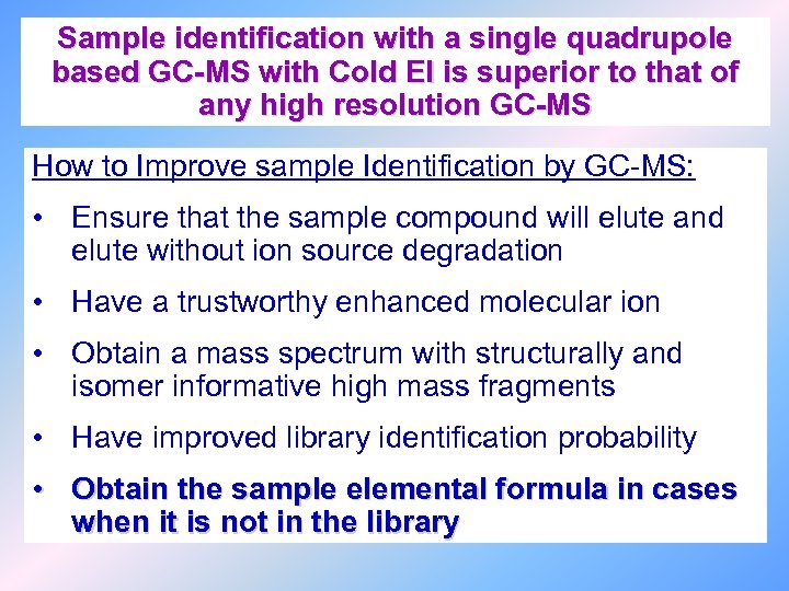 Sample identification with a single quadrupole based GC-MS with Cold EI is superior to