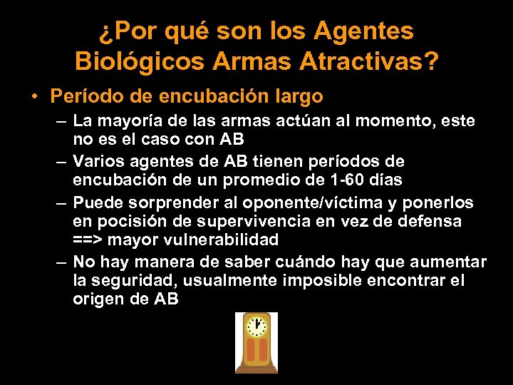 ¿Por qué son los Agentes Biológicos Armas Atractivas? • Período de encubación largo –