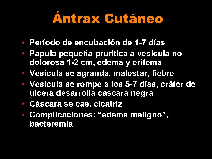 Ántrax Cutáneo • Período de encubación de 1 -7 días • Papula pequeña pruritica