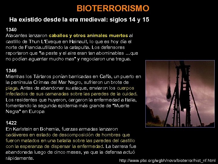 BIOTERRORISMO Ha existido desde la era medieval: siglos 14 y 15 1340 Atacantes lanzaron