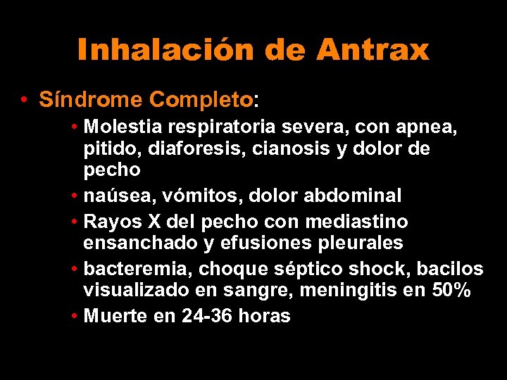 Inhalación de Antrax • Síndrome Completo: • Molestia respiratoria severa, con apnea, pitido, diaforesis,