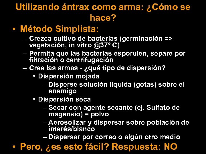 Utilizando ántrax como arma: ¿Cómo se hace? • Método Simplista: – Crezca cultivo de