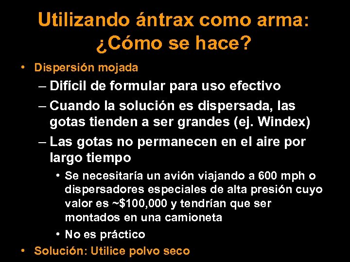 Utilizando ántrax como arma: ¿Cómo se hace? • Dispersión mojada – Difícil de formular