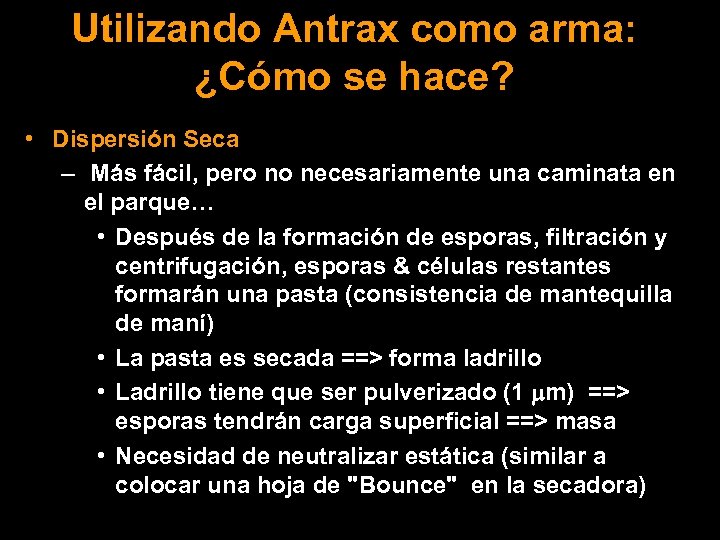 Utilizando Antrax como arma: ¿Cómo se hace? • Dispersión Seca – Más fácil, pero