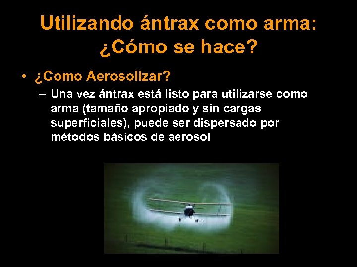 Utilizando ántrax como arma: ¿Cómo se hace? • ¿Como Aerosolizar? – Una vez ántrax