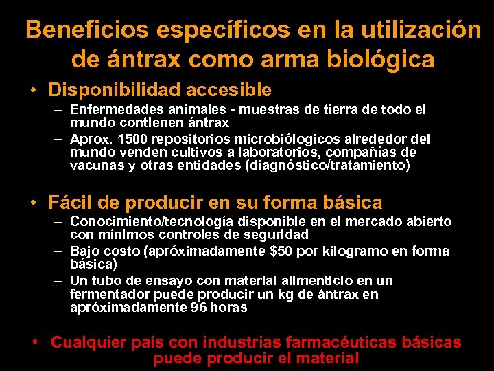 Beneficios específicos en la utilización de ántrax como arma biológica • Disponibilidad accesible –