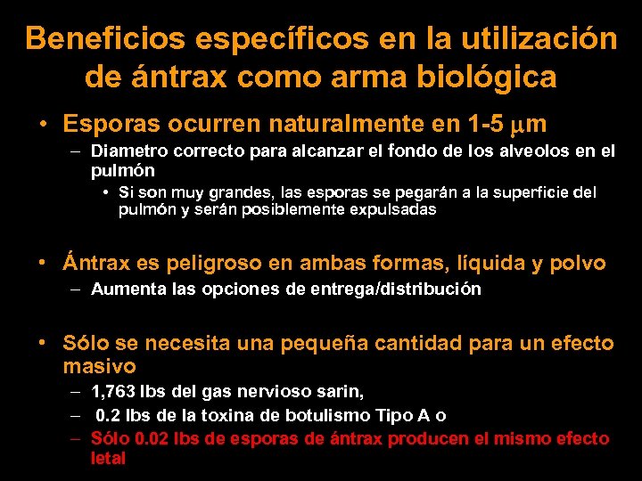 Beneficios específicos en la utilización de ántrax como arma biológica • Esporas ocurren naturalmente