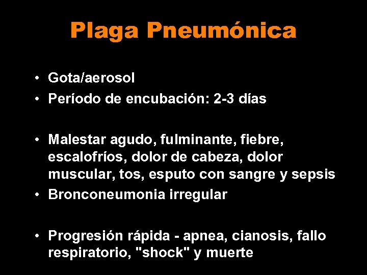 Plaga Pneumónica • Gota/aerosol • Período de encubación: 2 -3 días • Malestar agudo,