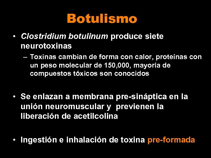 Botulismo • Clostridium botulinum produce siete neurotoxinas – Toxinas cambian de forma con calor,