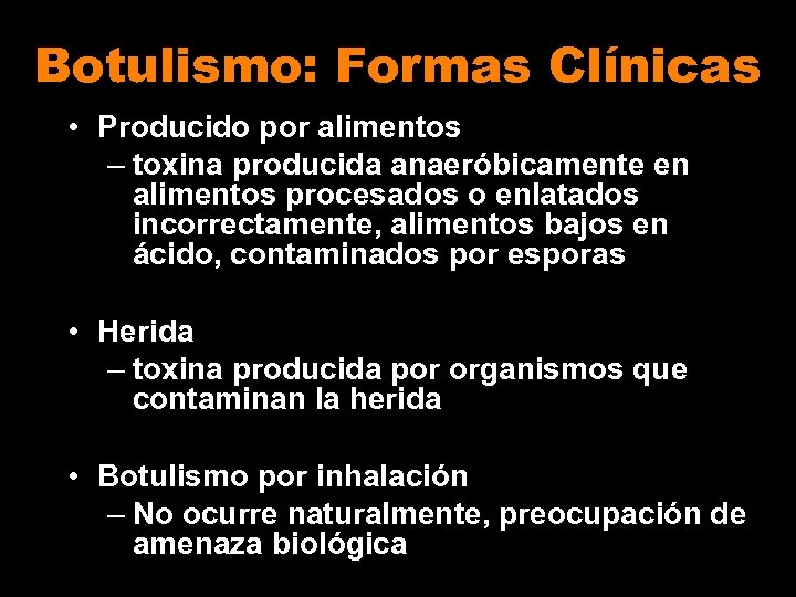 Botulismo: Formas Clínicas • Producido por alimentos – toxina producida anaeróbicamente en alimentos procesados