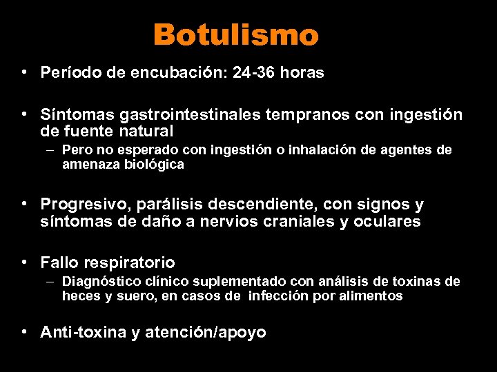 Botulismo • Período de encubación: 24 -36 horas • Síntomas gastrointestinales tempranos con ingestión