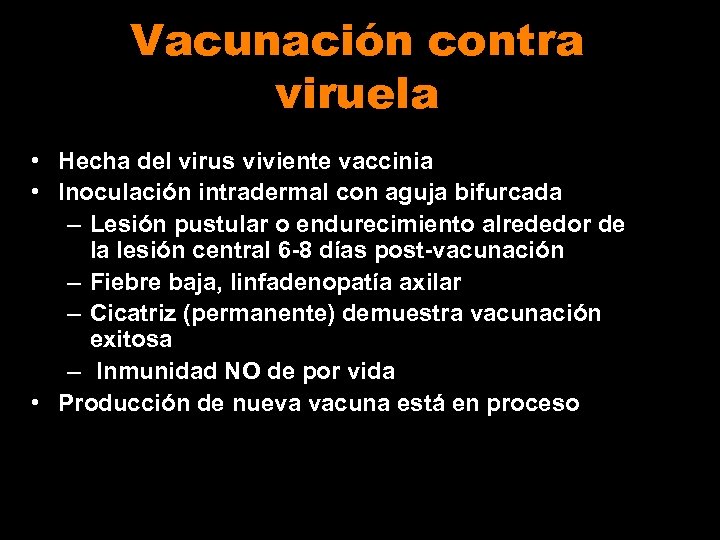 Vacunación contra viruela • Hecha del virus viviente vaccinia • Inoculación intradermal con aguja