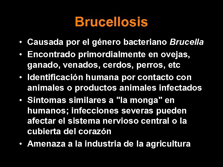 Brucellosis • Causada por el género bacteriano Brucella • Encontrado primordialmente en ovejas, ganado,