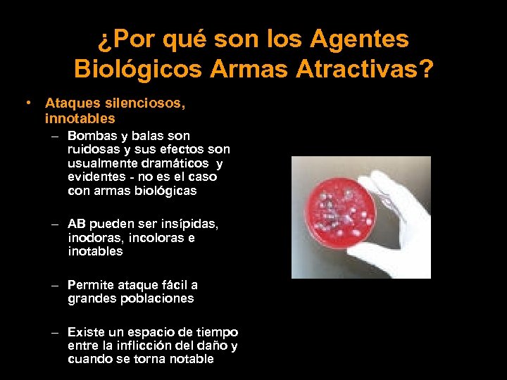 ¿Por qué son los Agentes Biológicos Armas Atractivas? • Ataques silenciosos, innotables – Bombas