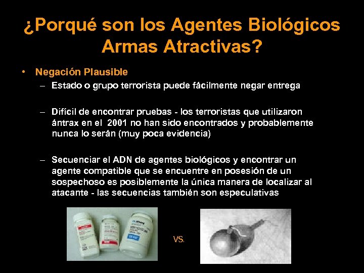 ¿Porqué son los Agentes Biológicos Armas Atractivas? • Negación Plausible – Estado o grupo