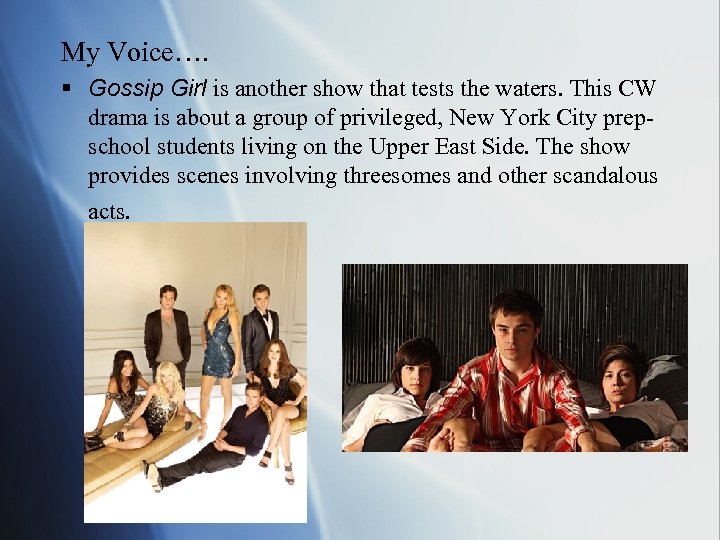 My Voice…. § Gossip Girl is another show that tests the waters. This CW