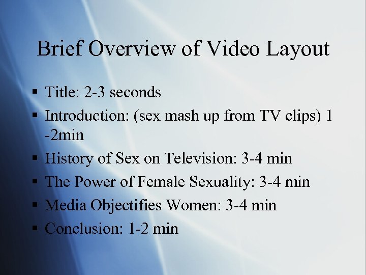 Brief Overview of Video Layout § Title: 2 -3 seconds § Introduction: (sex mash