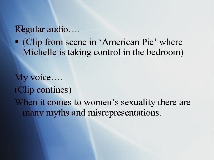 Regular audio…. § (Clip from scene in ‘American Pie’ where Michelle is taking control