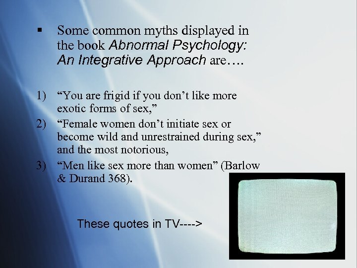 § Some common myths displayed in the book Abnormal Psychology: An Integrative Approach are….