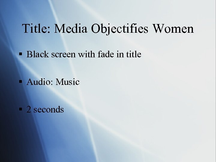 Title: Media Objectifies Women § Black screen with fade in title § Audio: Music