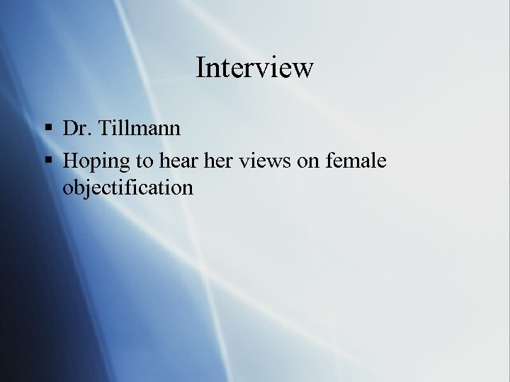 Interview § Dr. Tillmann § Hoping to hear her views on female objectification 