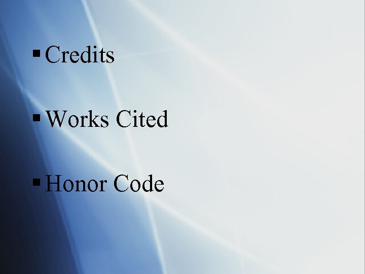 § Credits § Works Cited § Honor Code 