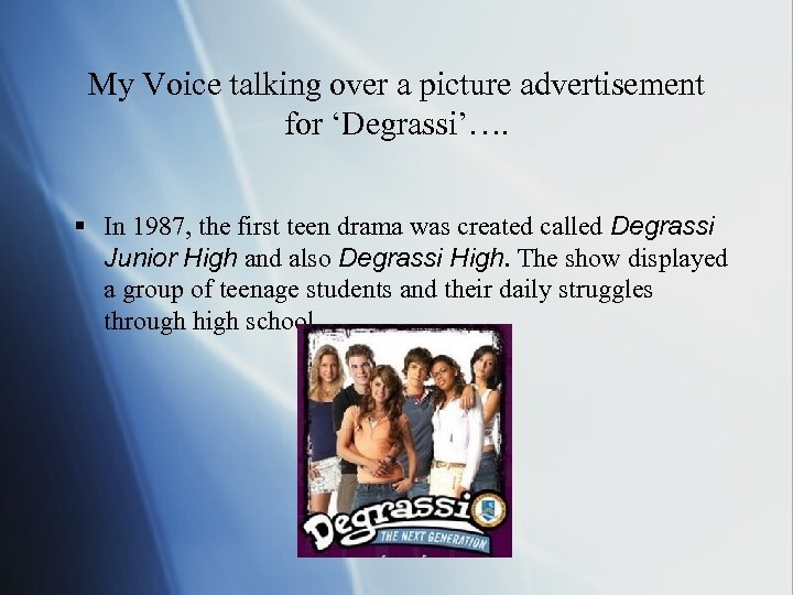 My Voice talking over a picture advertisement for ‘Degrassi’…. § In 1987, the first