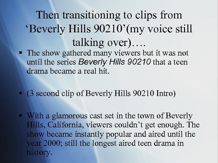 Then transitioning to clips from ‘Beverly Hills 90210’(my voice still talking over)…. § The