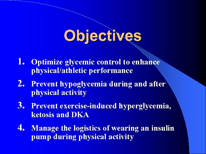 Objectives 1. Optimize glycemic control to enhance physical/athletic performance 2. Prevent hypoglycemia during and